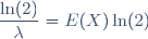 \dfrac{\ln(2)}{\lambda}=E(X)\ln(2)