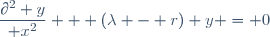 \dfrac{\partial^2 y}{\parital x^2} + (\lambda - r) y = 0