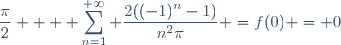 \dfrac{\pi}{2} + \displaystyle \sum_{n=1}^{+\infty} \dfrac{2((-1)^n-1)}{n^2\pi} =f(0) = 0