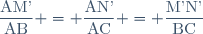 \dfrac{\text{AM'}}{\text{AB}} = \dfrac{\text{AN'}}{\text{AC}} = \dfrac{\text{M'N'}}{\text{BC}}