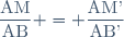\dfrac{\text{AM}}{\text{AB}} = \dfrac{\text{AM'}}{\text{AB'}}