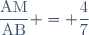 \dfrac{\text{AM}}{\text{AB}} = \dfrac{4}{7}