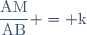 \dfrac{\text{AM}}{\text{AB}} = \text{k}