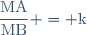 \dfrac{\text{MA}}{\text{MB}} = \text{k}