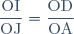 \dfrac{\text{OI}}{\text{OJ}}=\dfrac{\text{OD}}{\text{OA}}