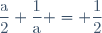 \dfrac{\text{a}}{2} \time \dfrac{1}{\text{a}} = \dfrac{1}{2}
