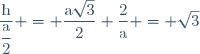 \dfrac{\text{h}}{\dfrac{\text{a}}{2}} = \dfrac{\text{a}\sqrt{3}}{2} \time \dfrac{2}{\text{a}} = \sqrt{3}