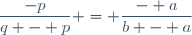 \dfrac{-p}{q - p} = \dfrac{- a}{b - a}
