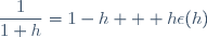 \dfrac{1}{1+h}=1-h + h\epsilon(h)