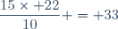 \dfrac{15\times 22}{10} = 33