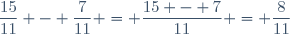 \dfrac{15}{11} - \dfrac{7}{11} = \dfrac{15 - 7}{11} = \dfrac{8}{11}