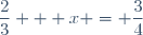 \dfrac{2}{3} + x = \dfrac{3}{4}