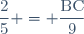 \dfrac{2}{5} = \dfrac{\text{BC}}{9}