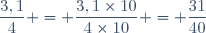 \dfrac{3,1}{4} = \dfrac{3,1\times10}{4\times10} = \dfrac{31}{40}