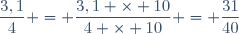 \dfrac{3,1}{4} = \dfrac{3,1 \times 10}{4 \times 10} = \dfrac{31}{40}