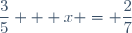 \dfrac{3}{5} + x = \dfrac{2}{7}