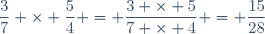 \dfrac{3}{7} \times \dfrac{5}{4} = \dfrac{3 \times 5}{7 \times 4} = \dfrac{15}{28}