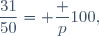 \dfrac{31}{50}= \dfrac p{100},