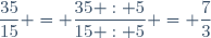 \dfrac{35}{15} = \dfrac{35 : 5}{15 : 5} = \dfrac{7}{3}