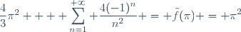 \dfrac{4}{3}\pi^2 + \displaystyle \sum_{n=1}^{+\infty} \dfrac{4(-1)^n}{n^2} = \tilde{f}(\pi) = \pi^2