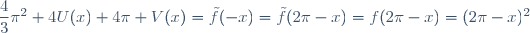 \dfrac{4}{3}\pi^2+4U(x)+4\pi V(x)=\tilde{f}(-x)=\tilde{f}(2\pi-x)=f(2\pi-x)=(2\pi-x)^2