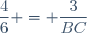 \dfrac{4}{6} = \dfrac{3}{BC}