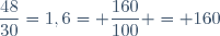 \dfrac{48}{30}=1,6= \dfrac{160}{100} = 160\ %.