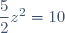 \dfrac{5}{2}z^2=10