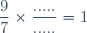 \dfrac{9}{7}\times\dfrac{.....}{.....}=1