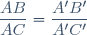 \dfrac{AB}{AC}=\dfrac{A'B'}{A'C'}