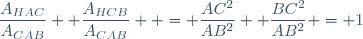 \dfrac{A_{HAC}}{A_{CAB}}+ \dfrac{A_{HCB}}{A_{CAB}}  = \dfrac{AC^2}{AB^2}+ \dfrac{BC^2}{AB^2} = 1