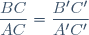 \dfrac{BC}{AC}=\dfrac{B'C'}{A'C'}