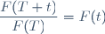 \dfrac{F(T+t)}{F(T)}=F(t)