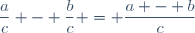 \dfrac{a}{c} - \dfrac{b}{c} = \dfrac{a - b}{c}