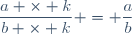 \dfrac{a \times k}{b \times k} = \dfrac{a}{b}