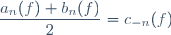 \dfrac{a_n(f)+b_n(f)}{2}=c_{-n}(f)