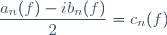 \dfrac{a_n(f)-ib_n(f)}{2}=c_n(f)