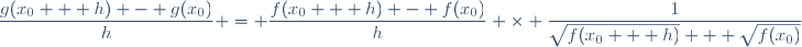 \dfrac{g(x_0 + h) - g(x_0)}{h} = \dfrac{f(x_0 + h) - f(x_0)}{h} \times \dfrac{1}{\sqrt{f(x_0 + h)} + \sqrt{f(x_0)}}