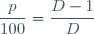\dfrac{p}{100}=\dfrac{D-1}{D}