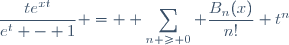 \dfrac{te^{xt}}{e^t - 1} = \displaystyle \sum_{n \geq 0} \dfrac{B_n(x)}{n!} t^n