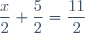 \dfrac{x}{2}+\dfrac{5}{2}=\dfrac{11}{2}