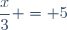 \dfrac{x}{3} = 5