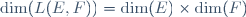 \dim(L(E,F))=\dim(E)\times\dim(F)