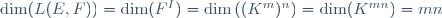 \dim(L(E,F))=\dim(F^I)=\dim\left((K^m)^n\right)=\dim(K^{mn})=mn