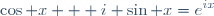 \displaystyle\cos x + i \sin x=e^{ix}