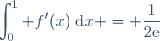 \displaystyle\int_{0}^1 f'(x)\:\text{d}x = \dfrac{1}{2\text{e}}