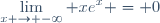 \displaystyle\lim_{x \to -\infty} xe^x = 0