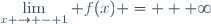 \displaystyle\lim_{x \to - 1} f(x) = + \infty