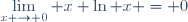 \displaystyle\lim_{x \to 0} x \ln x = 0