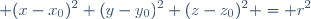 \displaystyle (x-x_0)^2+(y-y_0)^2+(z-z_0)^2 = r^2